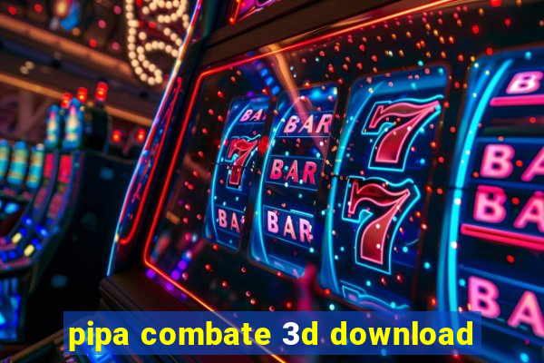 pipa combate 3d download